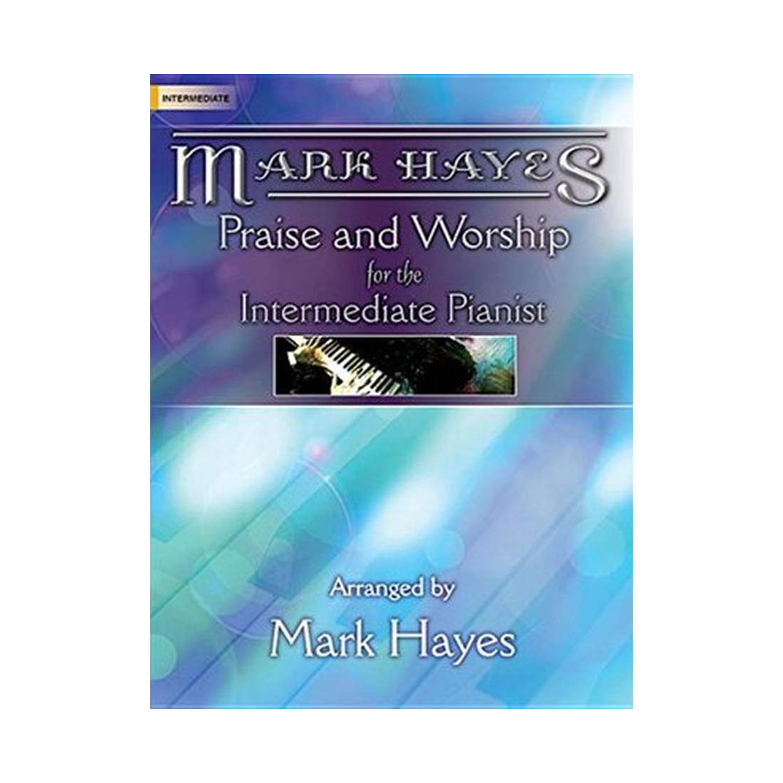Mark Hayes - Praise and Worship for the Intermediate Pianist