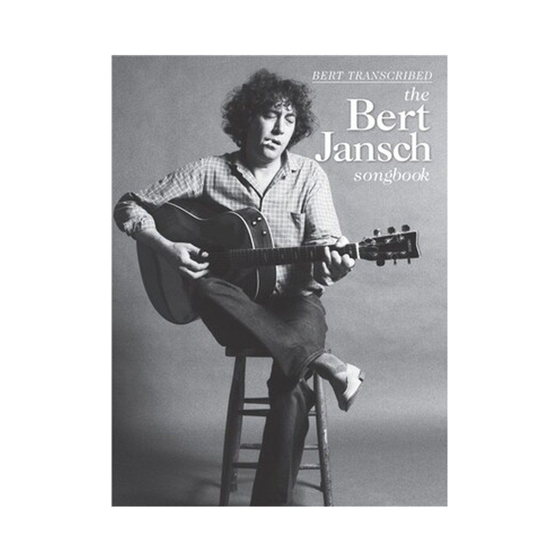 Bert Transcribed - The Bert Jansch Songbook