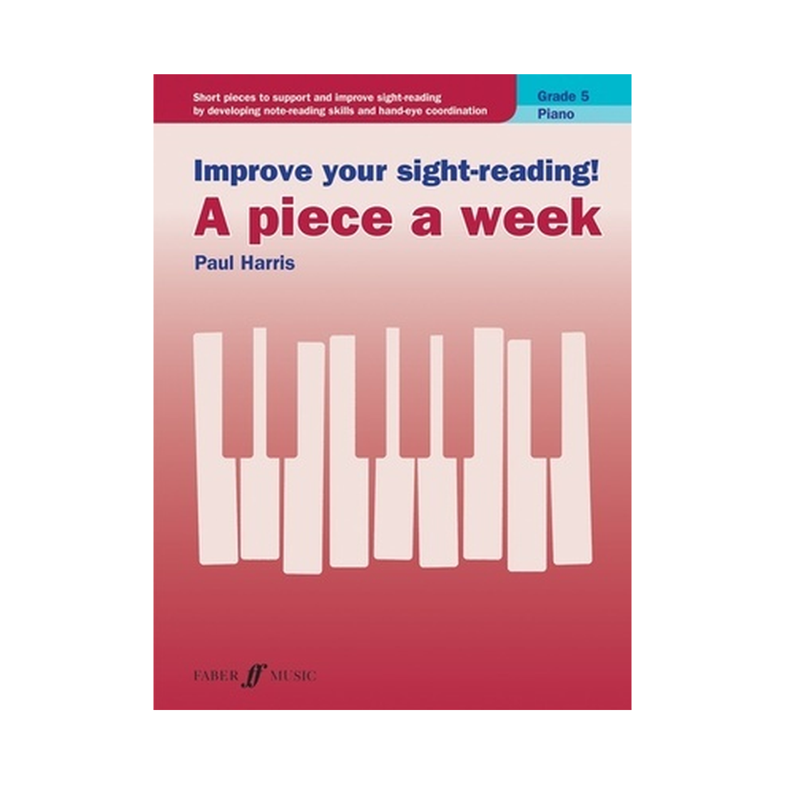 Improve your sight-reading! A piece a week Grade 5 Piano